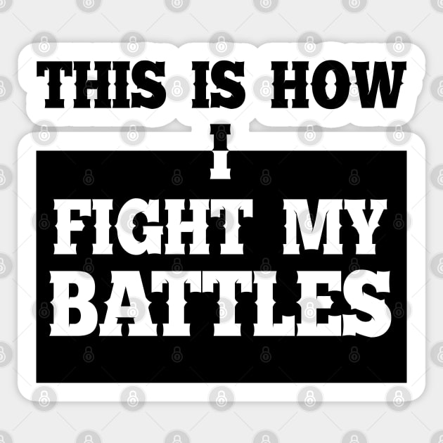 This is how I fight my battles 7 Sticker by SamridhiVerma18